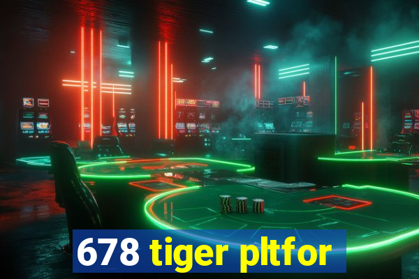 678 tiger pltfor